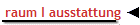 raum I ausstattung