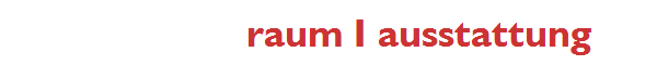raum I ausstattung